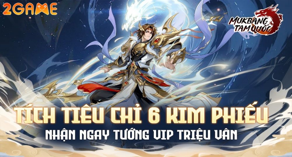 Triệu Vân – Danh tướng Mukbang Tam Quốc mà các tân thủ không nên bỏ qua mukbang tam quoc 1 1