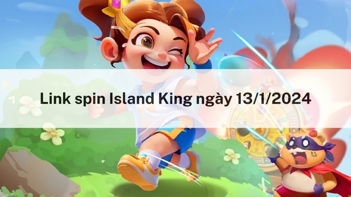 Nhận spin miễn phí hôm nay ngày 13/1/2024 trong Island King Nhận spin miễn phí hôm nay ngày 13/1/2024 trong Island King