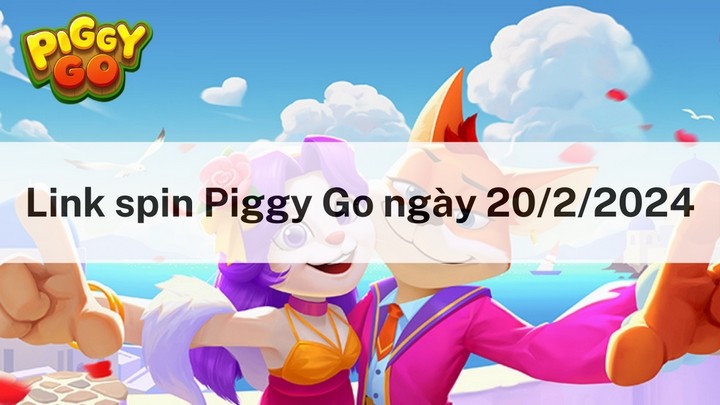 Nhận link Spin Piggy Go miễn phí hôm nay ngày 20/2/2024 Nhận link Spin Piggy Go miễn phí hôm nay ngày 20/2/2024