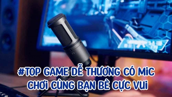 Top Game dễ thương có mic chơi cùng bạn bè cực vui - Chơi là cười rớt "chubin" top game de thuong co mic choi cung ban be cuc vui choi la cuoi rot chubin 20240107124754jpg