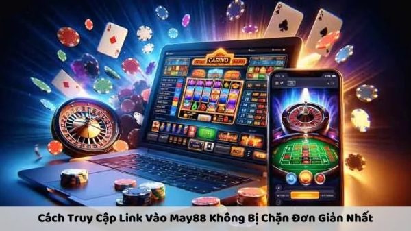 Cách Truy Cập Link Vào May88 Không Bị Chặn Đơn Giản Nhất ad 4nxc a0caz1opoc4d2ndrhn0vyfexjzuddjbwk2m7efg7w svb3us0qvqs6datwm6ajrl9cp38jdepeeyzfxxzcunjdvfhbkjecbt8p1biqjrpnusqkaag4pxkkzb82etkhbnyzl5aw