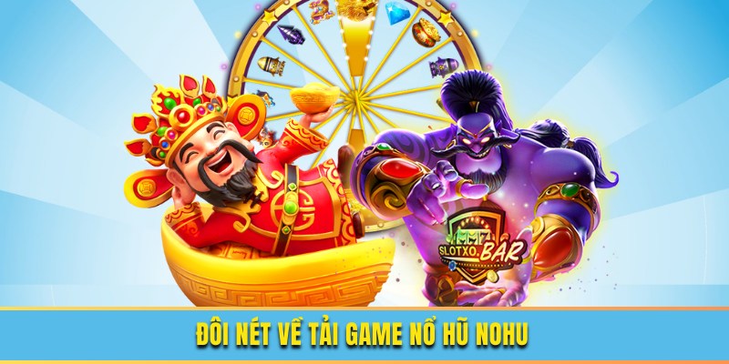 Giới thiệu về tải game nổ hũ của nhà cái NOHU