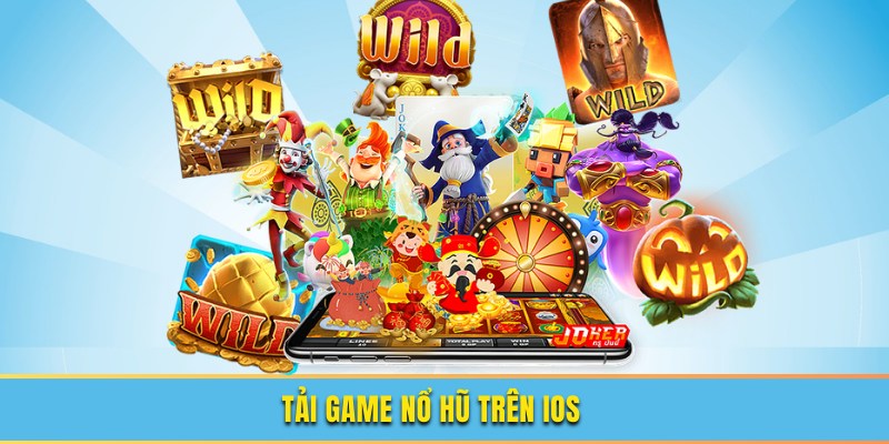 Hướng dẫn tải game nổ hũ trên điện thoại iOS