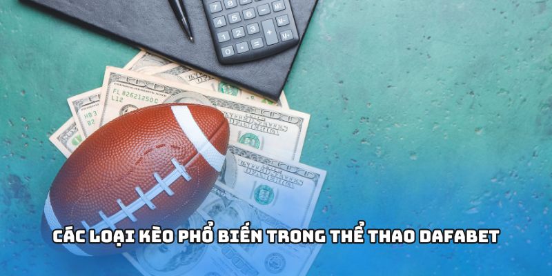 ad_4nxdoq2g55vc85efzzur9ic7aig4jtmhuj0l1kjrrhhsfzh383knt0r0ikcwpcwzjxf0jvzsyoo6n5gvnyonqo0rrukv7p5vkdbkdffv2lhp5qb6ne8hqp5rhxdla8feredfwq_hkva Các loại kèo phổ biến trong thể thao Dafabet