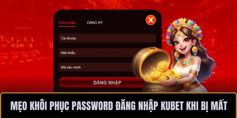 Mẹo khôi phục password đăng nhập KUBET khi bị mất