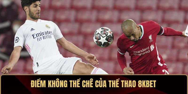 Điểm không thể chê của thể thao 8KBET