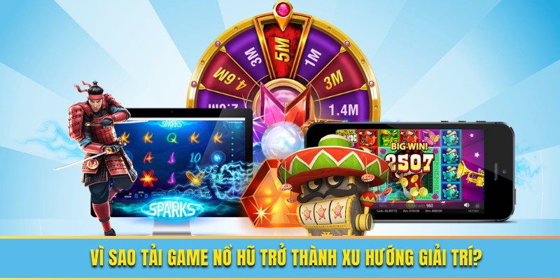 Một số ưu điểm đặc biệt khi tải game