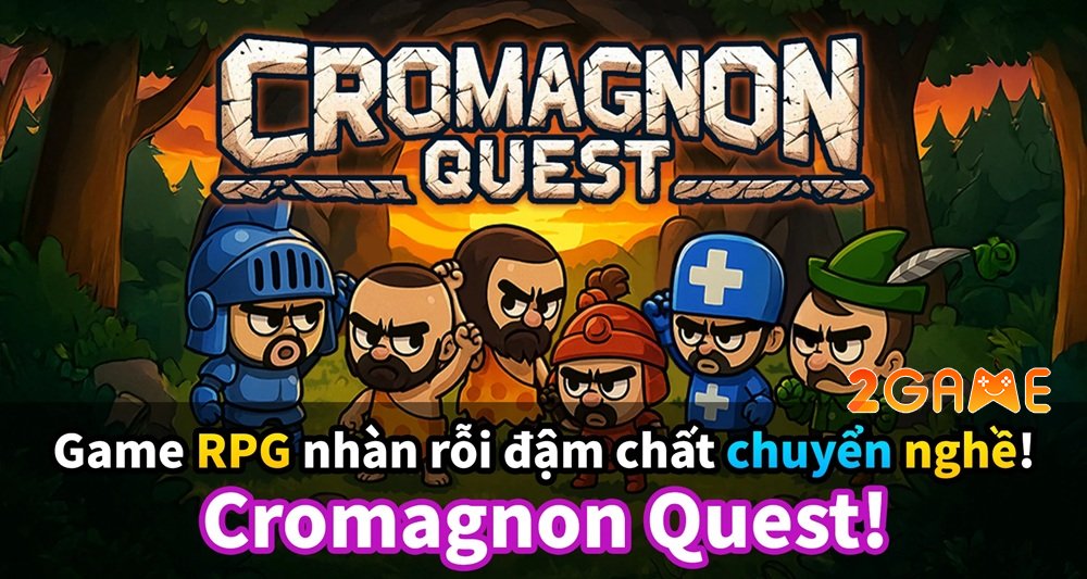 Cromagnon Quest – Hành trình chuyển nghề đầy bất ngờ cromagnonquest 1