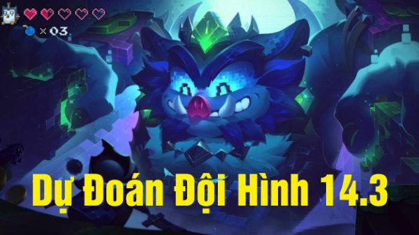 ĐTCL 14.3: Dự đoán top đội hình sẽ xưng bá trong phiên bản mới du doan doi hinh 14 3 thumbjpg
