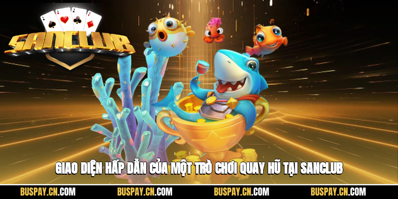 image-20250908114352-1 Giao diện hấp dẫn của một trò chơi quay hũ tại Sanclub