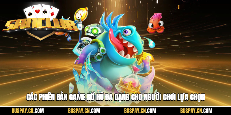 image-20250908114352-2 Các phiên bản game nổ hũ đa dạng cho người chơi lựa chọn