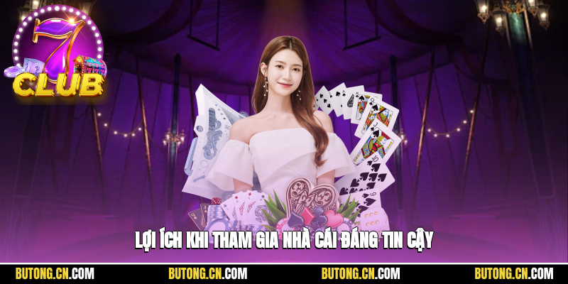 Lợi ích khi tham gia nhà cái đáng tin cậy