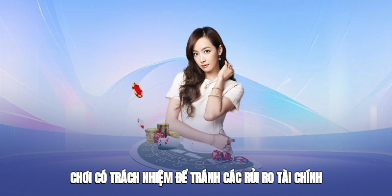 Chơi có trách nhiệm để tránh các rủi ro tài chính