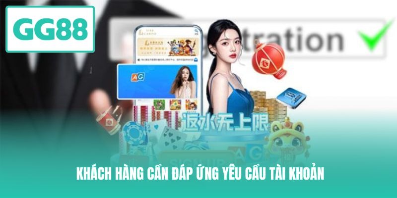 Khách hàng cần đáp ứng yêu cầu tài khoản