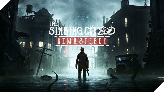 The Sinking City Remastered Chinh Thuc Duoc Cong Bo, Mien Phi Cho Nguoi Co Ban Goc The Sinking City Remastered Chính Thức Được Công Bố, Miễn Phí Cho Người Có Bản Gốc