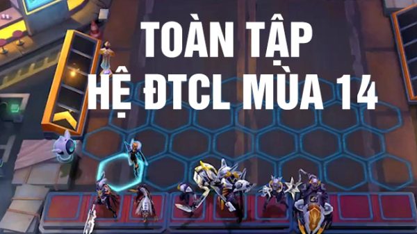 ĐTCL mùa 14: Tổng quan hiệu ứng của các Hệ mới toan tap he tcl mua 14 thumbjpg