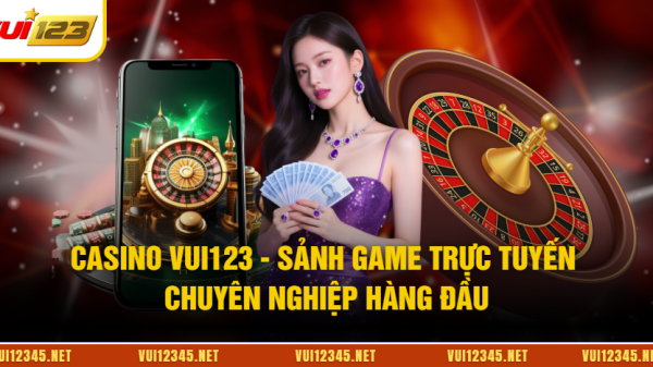 Casino VUI123 - Sảnh Game Trực Tuyến Chuyên Nghiệp Hàng Đầu image 20260113170710 1