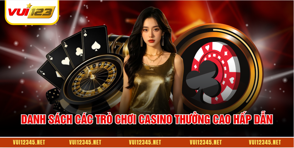 Danh sách các trò chơi casino thưởng cao hấp dẫn