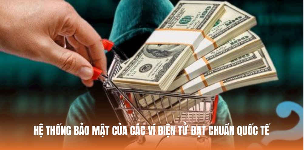 Hệ thống bảo mật của các ví điện tử đạt chuẩn quốc tế