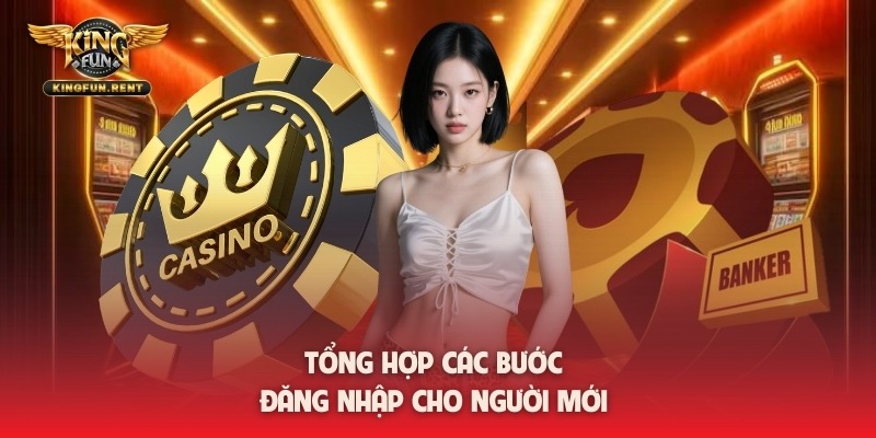 Tổng hợp các bước đăng nhập cho người mới 