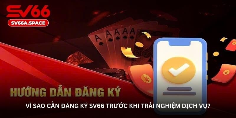 Vì sao cần đăng ký SV66 trước khi trải nghiệm dịch vụ?