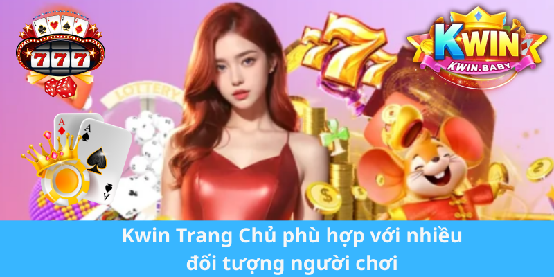 image-20260302174058-2 Kwin Trang Chủ phù hợp với nhiều đối tượng người chơi