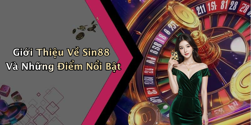 Giới Thiệu Về Sin88 Và Những Điểm Nổi Bật