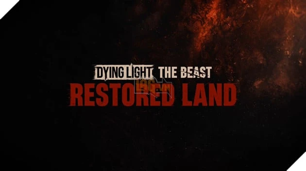 Dying Light: The Beast - Những Điểm Nổi Bật Của Restored Land Edition