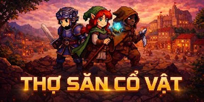 Trải nghiệm lối nhập vai đơn giản và cày cuốc hiệu quả tại Thợ Săn Cổ Vật