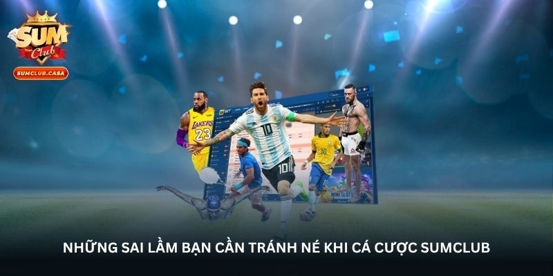 Những sai lầm bạn cần tránh né khi cá cược SUMCLUB