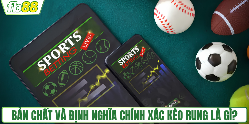 Bản chất và định nghĩa chính xác kèo rung là gì?