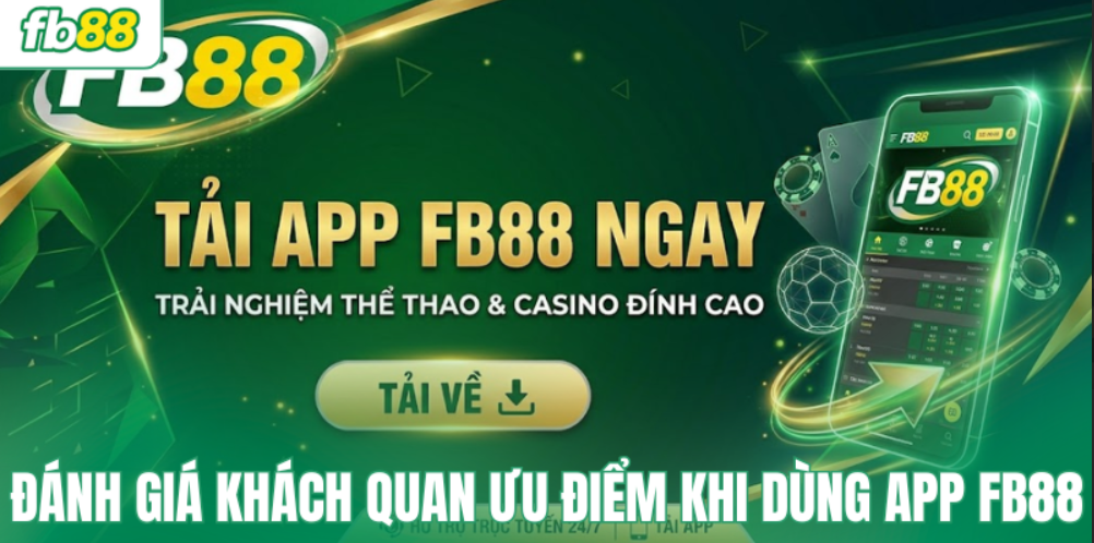 Đánh giá khách quan ưu điểm khi dùng app FB88