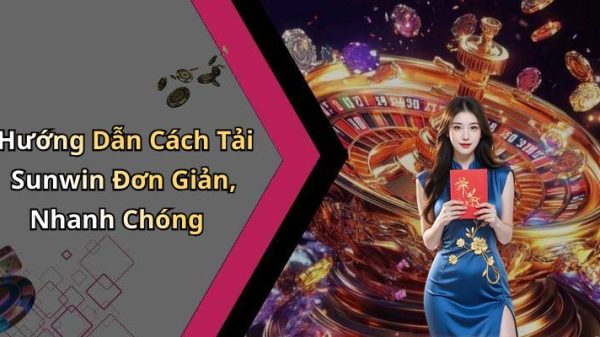 Tải Sunwin - Khám Phá Thế Giới Giải Trí Trực Tuyến Đỉnh Cao image 20260615145932 1