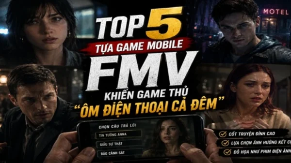 Top 5 tựa game mobile FMV khiến game thủ "ôm điện thoại cả đêm" kenhtingame com thumb top 5 tua game mobile fmv khien game thu quot om dien thoai ca dem quot 10fd1781353689504 940w