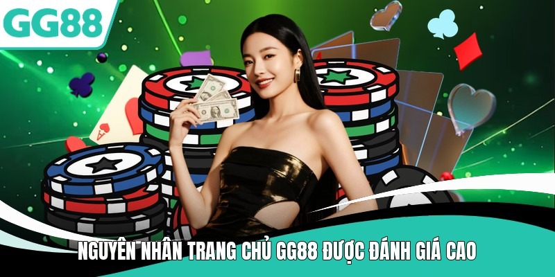Nguyên nhân trang chủ gg88 được đánh giá cao