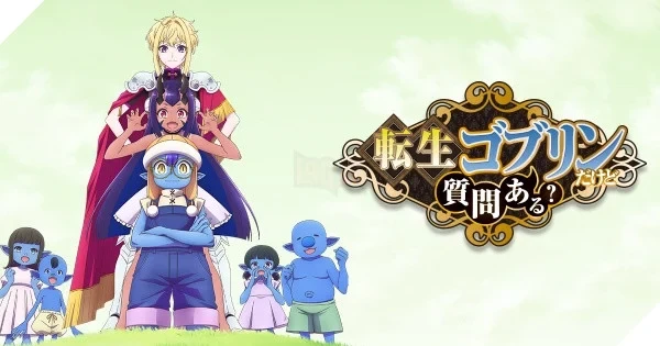 Phá vỡ giới hạn tuổi thọ để trở thành kẻ mạnh nhất: Anime "So What's Wrong with Getting Reborn as a Goblin?" chính thức lên sóng ngày 5/10